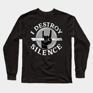 I Destroy Silence Drummer Long Sleeve T-Shirt